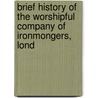 Brief History of the Worshipful Company of Ironmongers, Lond by Theophilus Charles Noble