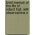 Brief Memoir of the Life of Robert Hall, with Observations O