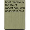 Brief Memoir of the Life of Robert Hall, with Observations O door Olinthus Gilbert Gregory