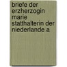 Briefe Der Erzherzogin Marie Statthalterin Der Niederlande a by Maria Christine