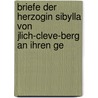 Briefe Der Herzogin Sibylla Von Jlich-Cleve-Berg an Ihren Ge by Sibylla