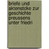 Briefe Und Aktenstcke Zur Geschichte Preussens Unter Friedri