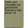 Briefe Und Urkunden Zur Geschichte Livlands in Den Jahren 15 by Livonia