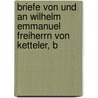 Briefe Von Und an Wilhelm Emmanuel Freiherrn Von Ketteler, B door Wilhelm Emmanuel Ketteler