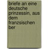 Briefe an Eine Deutsche Prinzessin, Aus Dem Franzsischen Ber by Leonhard Euler