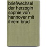 Briefwechsel Der Herzogin Sophie Von Hannover Mit Ihrem Brud by Sophia