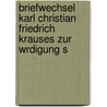 Briefwechsel Karl Christian Friedrich Krauses Zur Wrdigung S by Karl Christian Krause