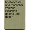 Briefwechsel Und Mndlicher Verkehr Zwischen Goethe Und Dem R by Von Johann Wolfgang Goethe
