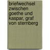 Briefwechsel Zwischen Goethe Und Kaspar, Graf Von Sternberg door Von Johann Wolfgang Goethe