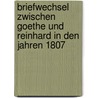 Briefwechsel Zwischen Goethe Und Reinhard in Den Jahren 1807 door Von Johann Wolfgang Goethe