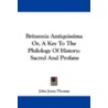 Britannia Antiquissima Or, a Key to the Philology of History by John Jones Thomas