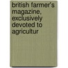 British Farmer's Magazine, Exclusively Devoted to Agricultur door Onbekend