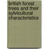 British Forest Trees and Their Sylvicultural Characteristics