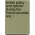 British Policy and Opinion During the Franco Prussian War, I