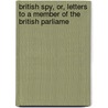 British Spy, Or, Letters to a Member of the British Parliame door William Wirt
