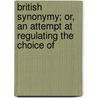 British Synonymy; Or, an Attempt at Regulating the Choice of door Onbekend