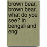 Brown Bear, Brown Bear, What Do You See? In Bengali And Engl door Eric Carle