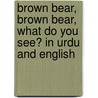 Brown Bear, Brown Bear, What Do You See? In Urdu And English door Eric Carle