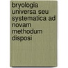 Bryologia Universa Seu Systematica Ad Novam Methodum Disposi door Samuel Elisee De Bridel-Bride