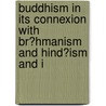 Buddhism in Its Connexion with Br?hmanism and Hind?ism and i by Unknown