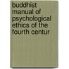 Buddhist Manual of Psychological Ethics of the Fourth Centur by Caroline Augusta Foley Rhys Davids