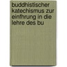 Buddhistischer Katechismus Zur Einfhrung in Die Lehre Des Bu door Subhadr