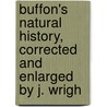 Buffon's Natural History, Corrected and Enlarged by J. Wrigh door Georges-Louis Leclerc