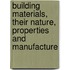 Building Materials, Their Nature, Properties And Manufacture