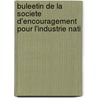 Buleetin de La Societe D'Encouragement Pour L'Industrie Nati door Vingt-Huitieme Annee