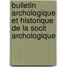 Bulletin Archologique Et Historique de La Socit Archologique by Garo Soci T. Arch ol