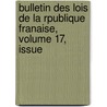 Bulletin Des Lois de La Rpublique Franaise, Volume 17, Issue by Anatole France