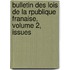 Bulletin Des Lois de La Rpublique Franaise, Volume 2, Issues