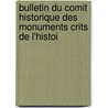 Bulletin Du Comit Historique Des Monuments Crits de L'Histoi by Publ France. Minist