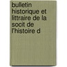 Bulletin Historique Et Littraire de La Socit de L'Histoire D door Protestantism Soci T. De L'hi