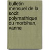Bulletin Mensuel de La Socit Polymathique Du Morbihan, Vanne by Unknown