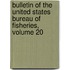 Bulletin Of The United States Bureau Of Fisheries, Volume 20
