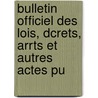Bulletin Officiel Des Lois, Dcrets, Arrts Et Autres Actes Pu by Unknown