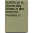 Bulletin de La Classe Des Lettres Et Des Sciences Morales Et