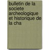 Bulletin de La Societe Archeologique Et Historique de La Cha door D. Soci T. Arch ol