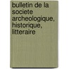 Bulletin de La Societe Archeologique, Historique, Litteraire door Soci T. Arch Ologiqu