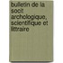 Bulletin de La Socit Archologique, Scientifique Et Littraire