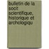 Bulletin de La Socit Scientifique, Historique Et Archologiqu