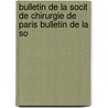 Bulletin de La Socit de Chirurgie de Paris Bulletin de La So door Acad mie Royal De Chirurgie
