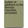 Bulletin of Additions to the Libraries Classified, Annotated by Robert Glasgow
