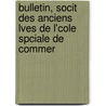 Bulletin, Socit Des Anciens Lves de L'Cole Spciale de Commer door cole Association Des