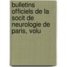 Bulletins Officiels de La Socit de Neurologie de Paris, Volu by Paris Soci T. De Neur