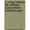 C. Crispi Sallustii de Catilinae Conjuratione Belloque Jugur door Charles Sallust
