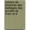 Cahiers de Dolances Des Bailliages Des Gnralits de Metz Et d by Unknown