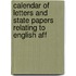 Calendar of Letters and State Papers Relating to English Aff