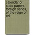 Calendar of State Papers, Foreign Series, of the Reign of Ed